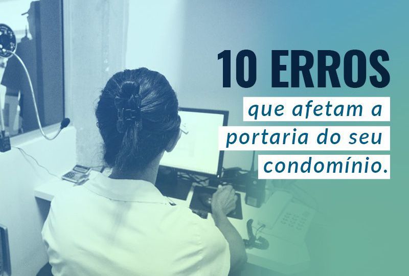 10 Erros que afetam a portaria do seu condomínio