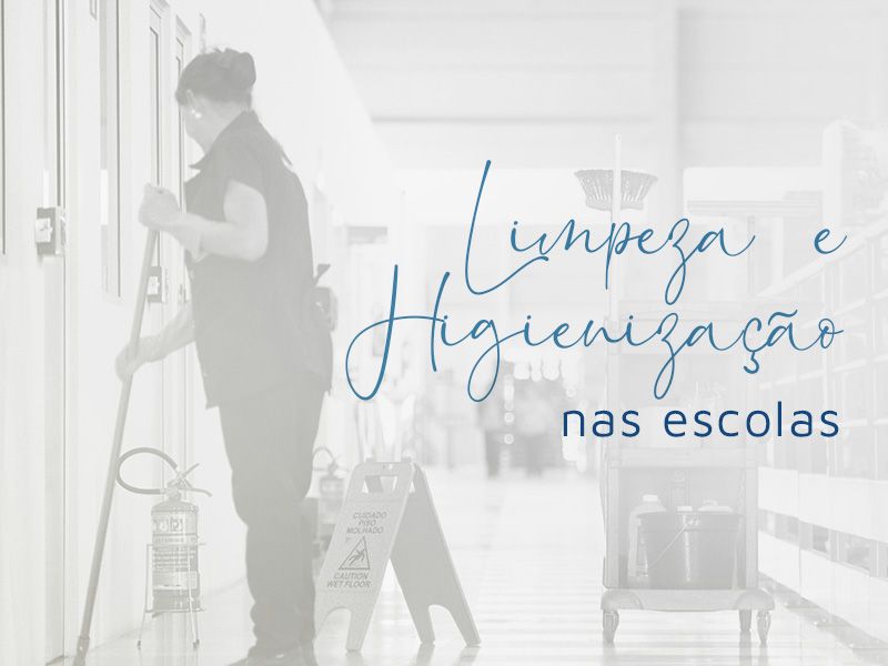 Limpeza e Higienização nas escolas: segurança para todos!