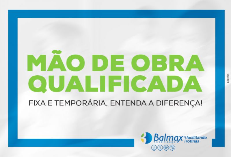 Mão de obra qualificada: fixa e temporária, entenda a diferença! 